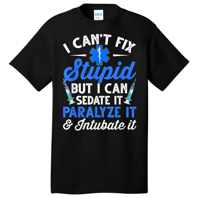 Paramedic Emt Can Sedate And Paralyze Stupid Funny Ems T Shirt Basic T-shirt by cm-arts | Artistshot