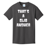 That's A Glib Answer Novelty Argument Basic Youth T-shirt | Artistshot