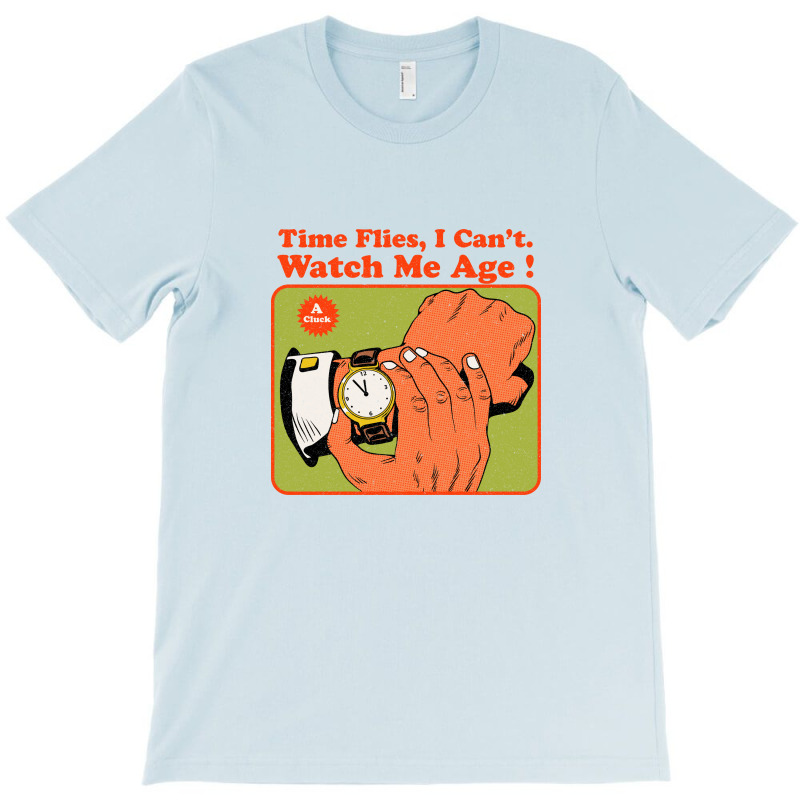 Time Flies, I Can't. Watch Me Age T-Shirt by Oiyo | Artistshot