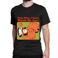 Time Flies, I Can't. Watch Me Age Classic T-shirt | Artistshot