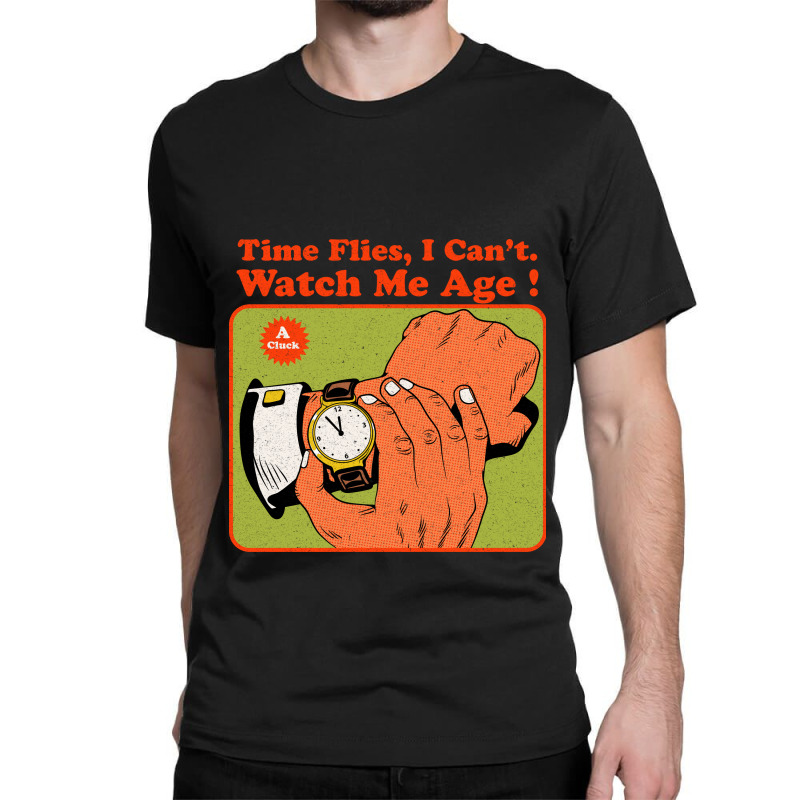 Time Flies, I Can't. Watch Me Age Classic T-shirt by Oiyo | Artistshot