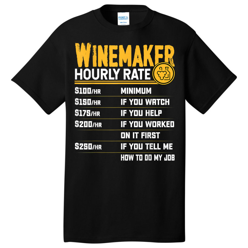 Winemaker Hourly Rate Funny Winemaking Winemaker Wine Lover T Shirt Basic T-shirt | Artistshot