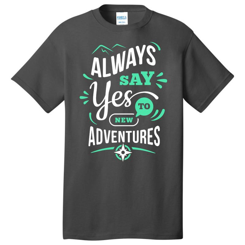 Always Say Yes To New Adventure Basic T-shirt | Artistshot