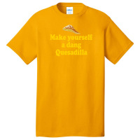 Make Yourself A Dang Quesadilla - Napoleon Dynamite Basic T-shirt | Artistshot