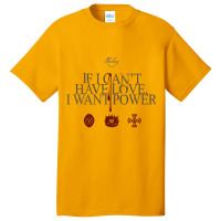 If I Can_t Have Love, I Want Power Basic T-shirt | Artistshot