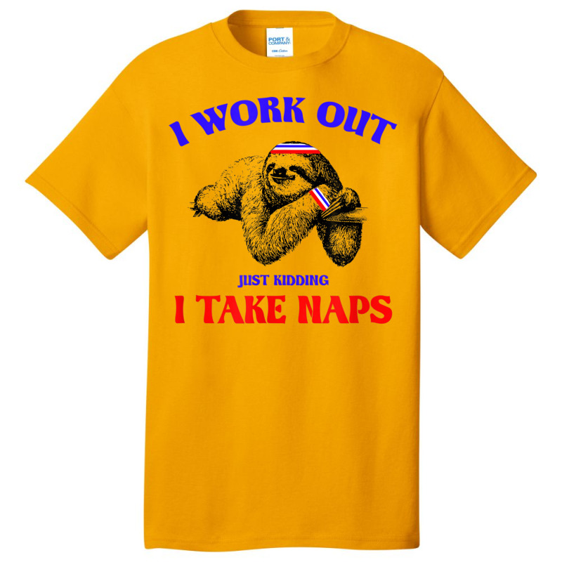 I Work Out Just Kidding I Take Naps Sloth Lazy Basic T-shirt by StaceyKerry | Artistshot