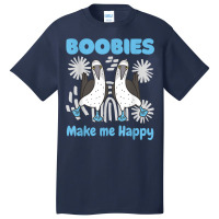 Boobies Make Me Happy Funny Blue Footed Booby Water Sea Bird T Shirt Basic T-shirt | Artistshot