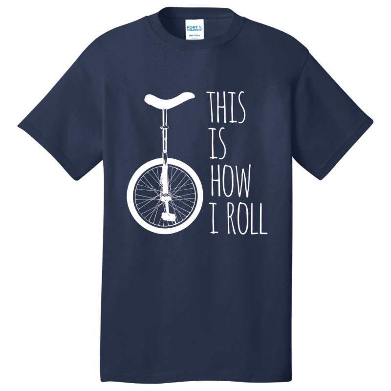 How I Roll Unicycle Basic T-shirt by degreesgunner | Artistshot