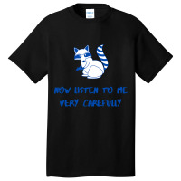 Now Listen To Me Very Carefully Basic T-shirt | Artistshot