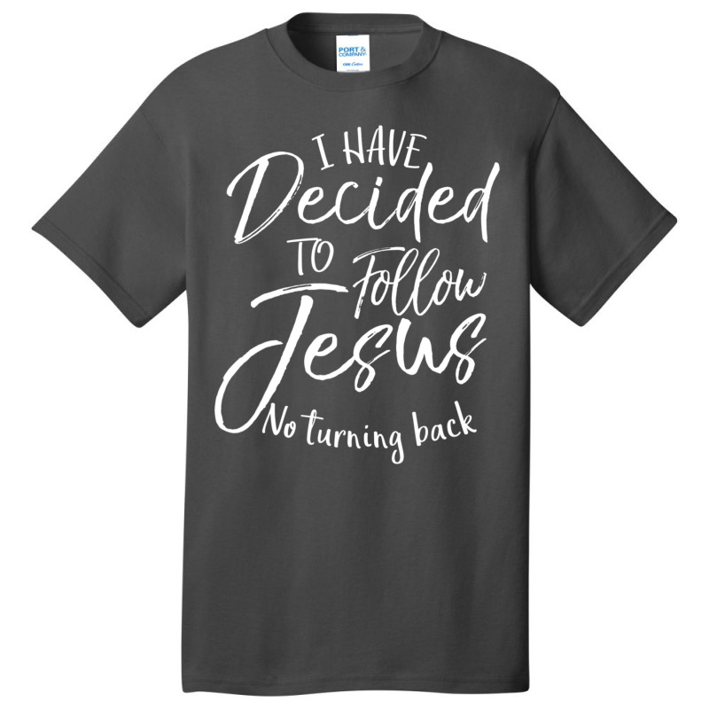 Baptism I Have Decided To Follow Jesus No Turning Back Basic T-shirt | Artistshot