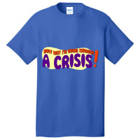 Holy Shit I_m Going Through A Crisis Basic T-shirt | Artistshot