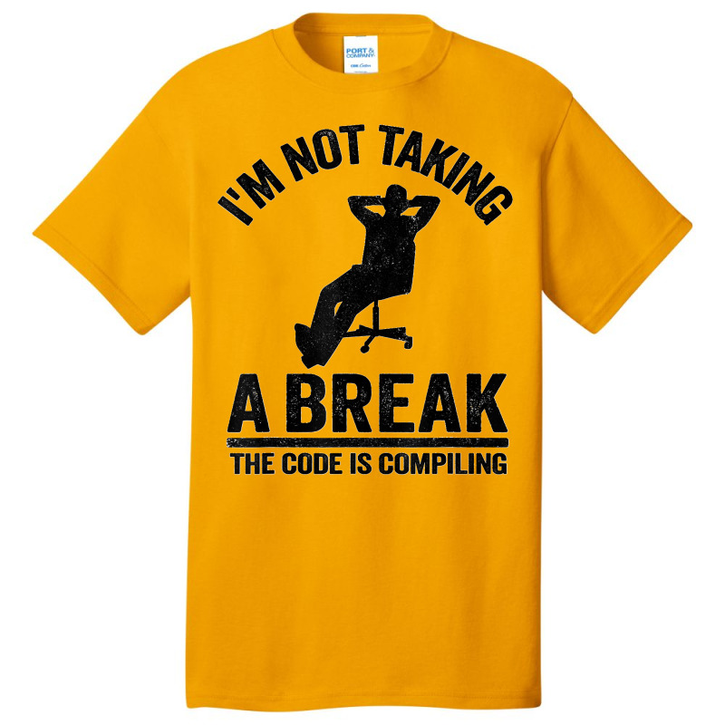 I'm Not Taking A Break The Code Is Compiling Programmer Basic T-shirt | Artistshot