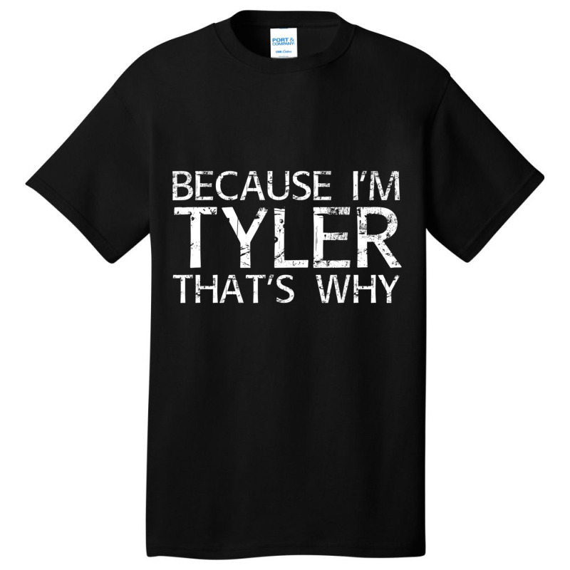 Because I'm Tyler That's Why Fun Basic T-shirt | Artistshot