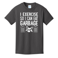 I Exercise So I Can Eat Garbage Basic Youth T-shirt | Artistshot