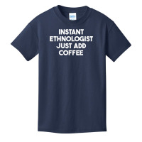 Instant Ethnologist Just Add Coffee T Shirt Basic Youth T-shirt | Artistshot