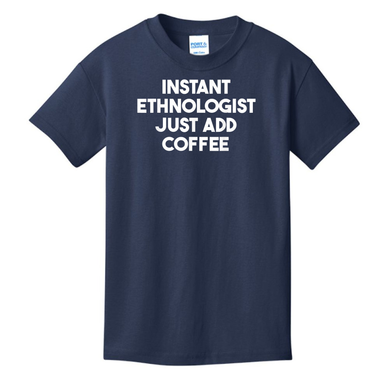 Instant Ethnologist Just Add Coffee T Shirt Basic Youth T-shirt by cm-arts | Artistshot