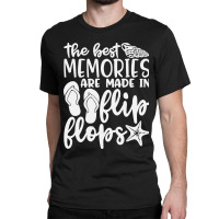 The Best Memories Are Made In Flip Flops Classic T-shirt | Artistshot