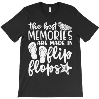 The Best Memories Are Made In Flip Flops T-shirt | Artistshot