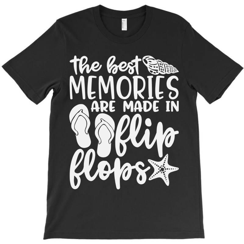 The Best Memories Are Made In Flip Flops T-shirt | Artistshot