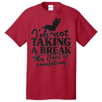 I'm Not Taking A Break My Code Is Compiling Coder Programmer Basic T-shirt | Artistshot