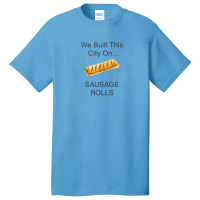 We Built This City ...on Sausage Rolls Funny British Design Basic T-shirt | Artistshot