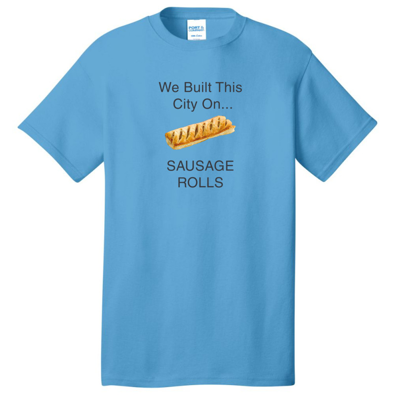 We Built This City ...on Sausage Rolls Funny British Design Basic T-shirt by DonnieCarlson | Artistshot