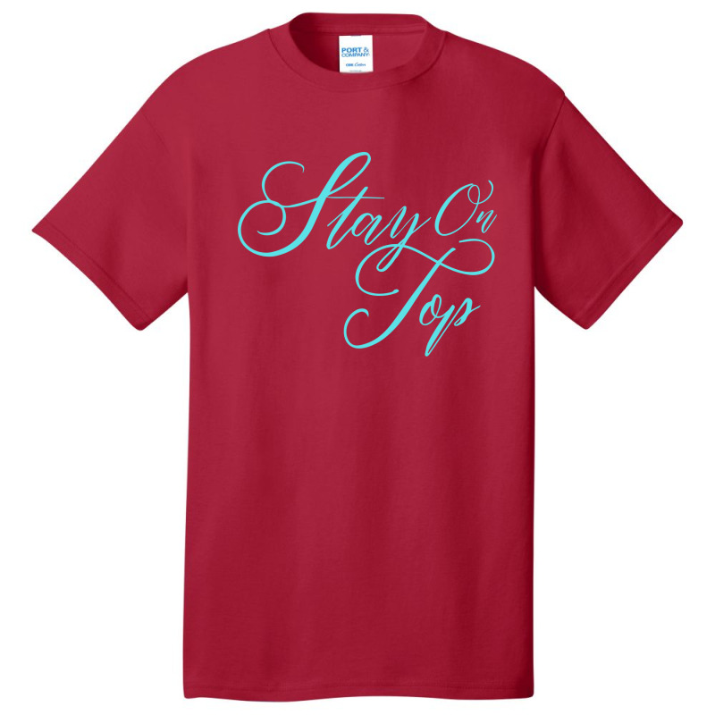 Stay On Top Basic T-shirt | Artistshot