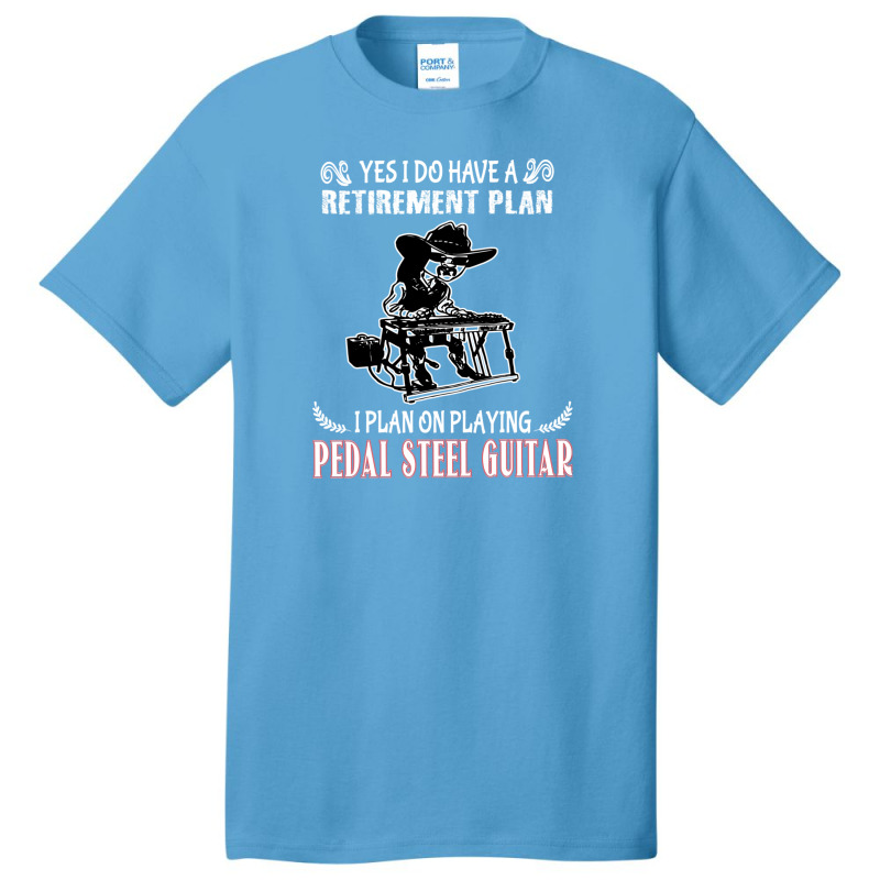 Yes I Do Have A Retirement Plan I Plan On Playing Pedal Steel Guitar 1 Basic T-shirt | Artistshot