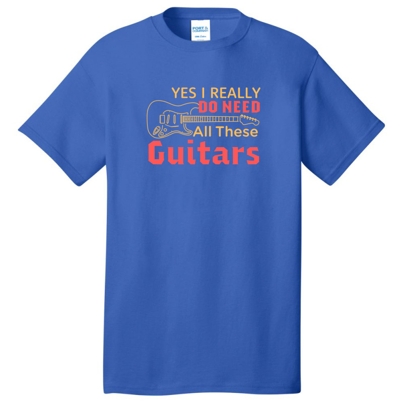 Yes I Really Do Need All These Guitars Basic T-shirt | Artistshot