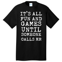 It's All Fun And Games Hr Quotes Human Resources Basic T-shirt | Artistshot