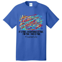 It's Fine Everything Is Fine I'm Fine This Is Fine Teacher Basic T-shirt | Artistshot