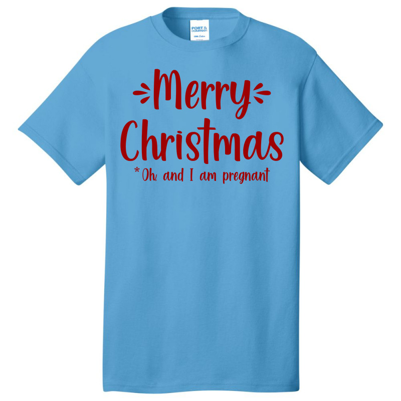 Merry Christmas   Oh, And I Am Pregnant Xmas Baby Gift Tee Sweatshirt Basic T-shirt | Artistshot