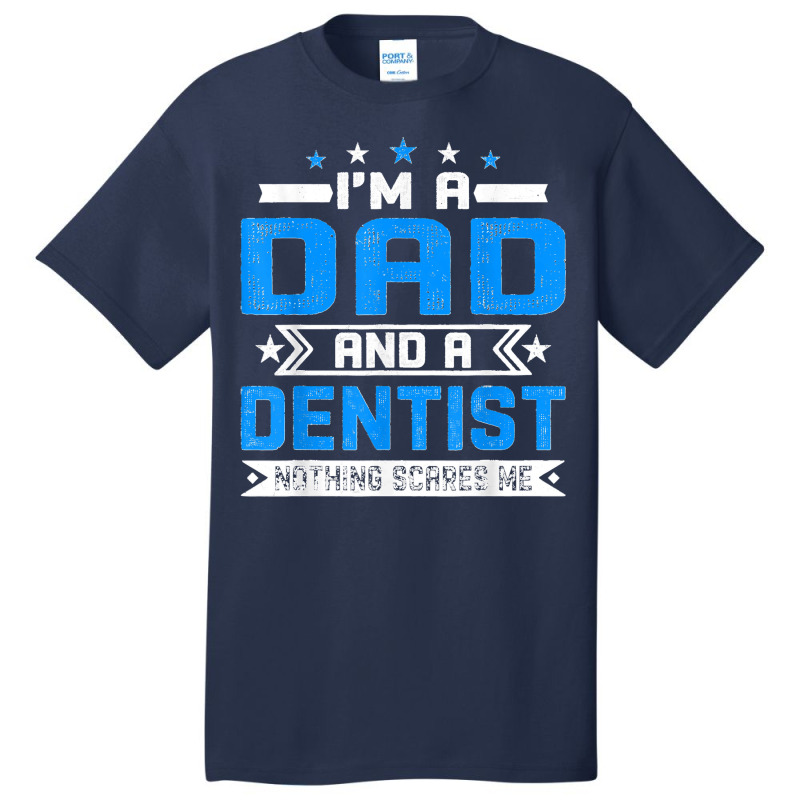 Mens Distressed I'm A Dad And A Dentist Funny Father's Day Basic T-shirt | Artistshot