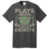 Funny Axe Throwing  Plays With Sharp Objects Ax Gift Basic T-shirt | Artistshot