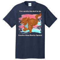 Cavalier King Charles Spaniel I'm A Pretty Big Deal To My Cavalier Kin Basic T-shirt | Artistshot