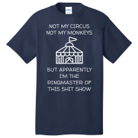 Funny Not My Circus Not My Monkeys Ringmaster Shitshow Basic T-shirt | Artistshot