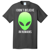 I Don't Believe In Humans Alien Space Basic T-shirt | Artistshot