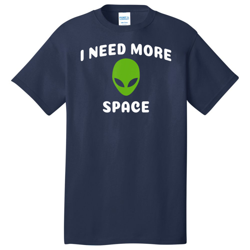 I Need More Space Alien For Alien Ufo Believer Basic T-shirt | Artistshot