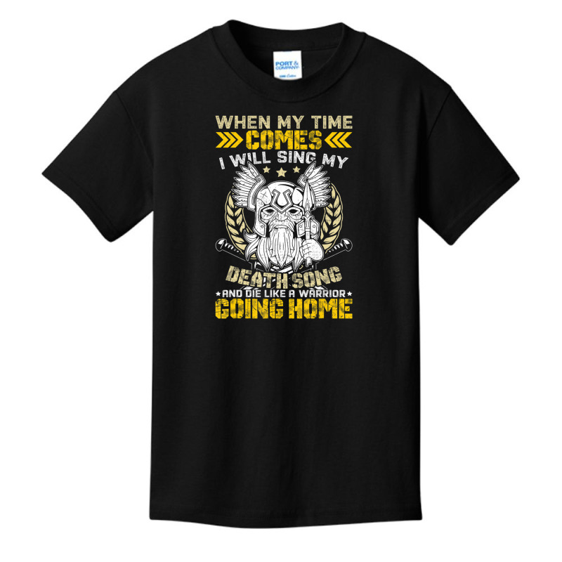 When My Time Comes I Will Sing My Death Song And I Like A Basic Youth T-shirt | Artistshot