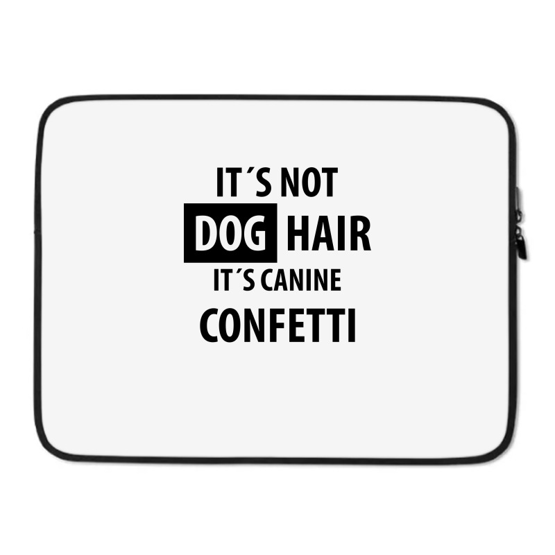 Custom It's Not Dog Hair It's Canine Confetti | Funny Quotes Laptop Sleeve  By Rafaellopez - Artistshot