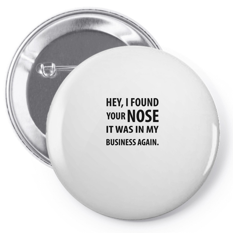 Custom Hey I Found Your Nose It Was In My Business Again