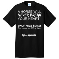 A Horse Will Never Break Your Heart   Horseback Rider Horses Pullover Basic T-shirt | Artistshot