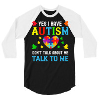 Autism Awareness Day 2021 T  Shirt Yes I Have Autism Do Not Talk About 3/4 Sleeve Shirt | Artistshot