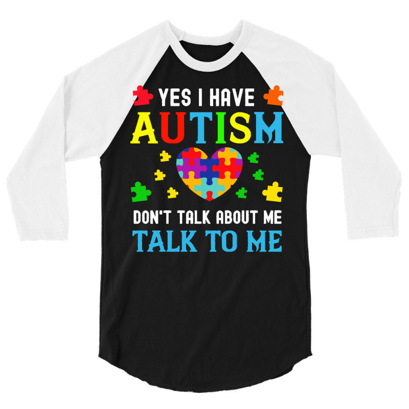 Autism Awareness Day 2021 T  Shirt Yes I Have Autism Do Not Talk About 3/4 Sleeve Shirt by joanie38206 | Artistshot