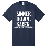 Simmer Down Karen You Can't Speak To Manager Karen Slang Basic T-shirt | Artistshot