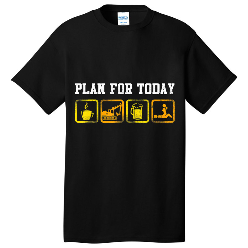 Excavator Heavy Equipment Operator Plan For Today Basic T-shirt by cm-arts | Artistshot