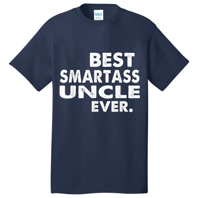 Best Smartass Uncle Ever T Shirt Basic T-shirt | Artistshot