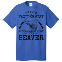 I'm Not A Taxidermist Beaver Hunter Riffle Funny Hunting T Shirt Basic T-shirt | Artistshot