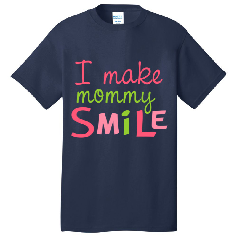 I Make Mommy Smile Basic T-shirt | Artistshot