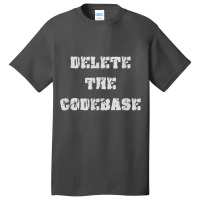 Delete The Codebase T Shirt Basic T-shirt | Artistshot